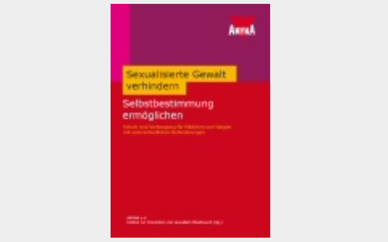 Sexuelle Gewalt verhindern – Selbstbestimmung ermöglichen 2. überarb. Aufl. (2009)
